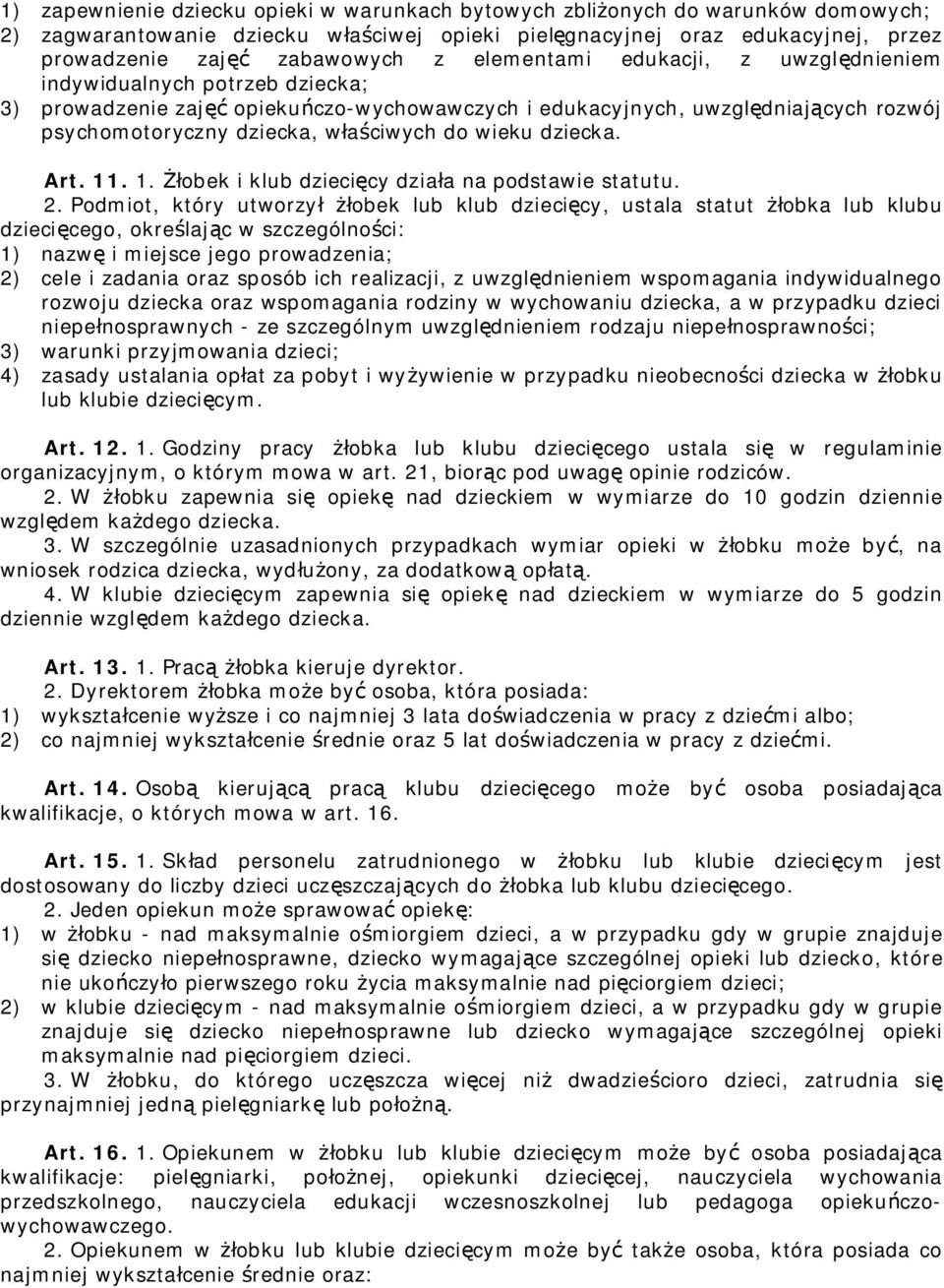 wieku dziecka. Art. 11. 1. Żłobek i klub dziecięcy działa na podstawie statutu. 2.