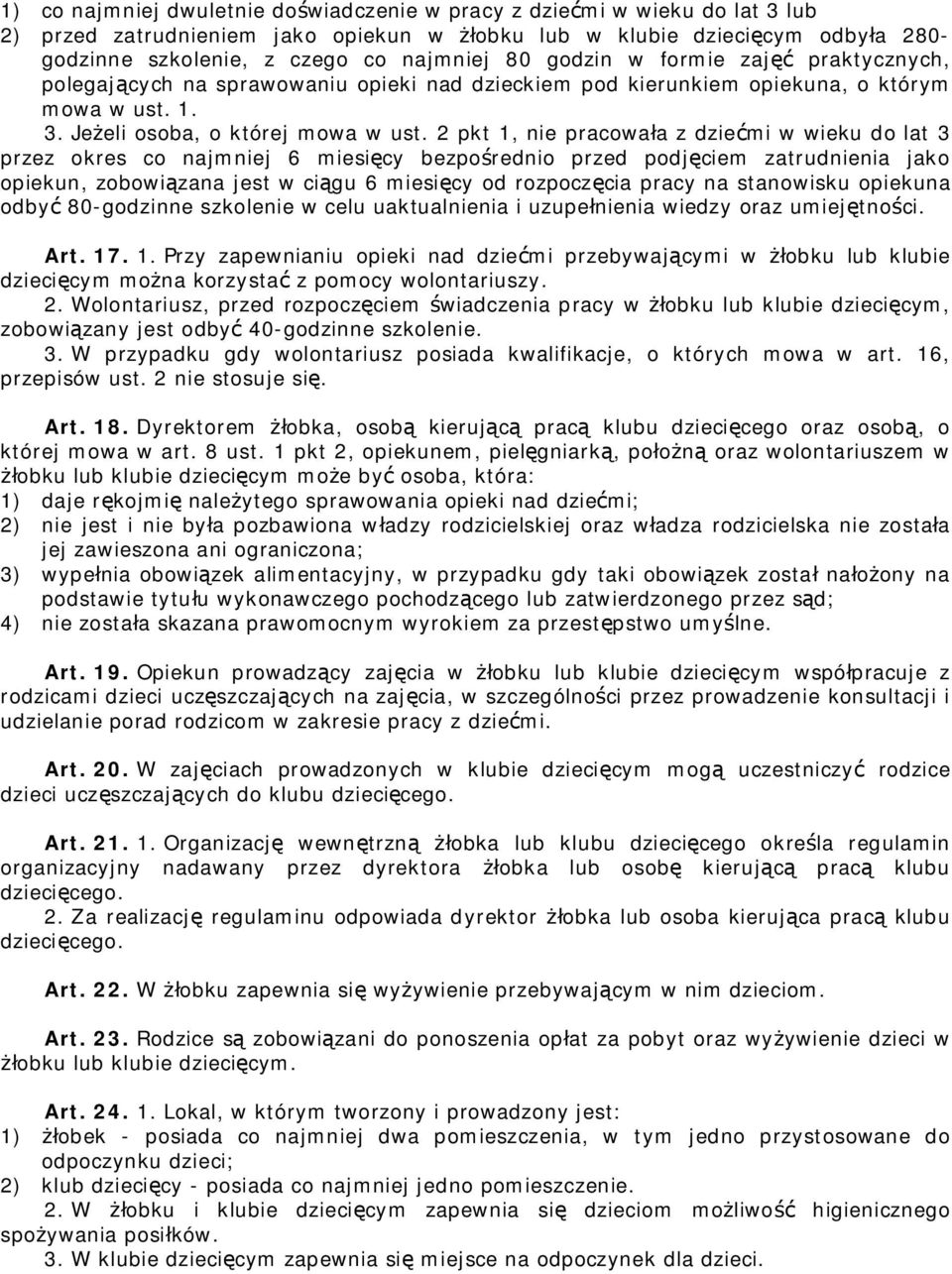 2 pkt 1, nie pracowała z dziećmi w wieku do lat 3 przez okres co najmniej 6 miesięcy bezpośrednio przed podjęciem zatrudnienia jako opiekun, zobowiązana jest w ciągu 6 miesięcy od rozpoczęcia pracy