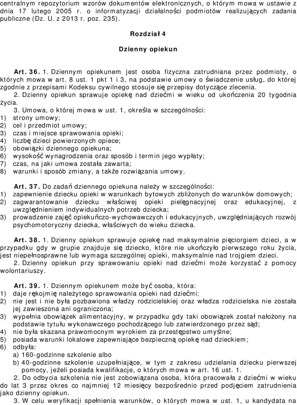 1 pkt 1 i 3, na podstawie umowy o świadczenie usług, do której zgodnie z przepisami Kodeksu cywilnego stosuje się przepisy dotyczące zlecenia. 2.