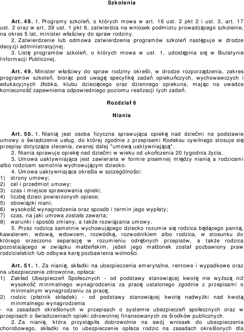 Zatwierdzenie lub odmowa zatwierdzenia programów szkoleń następuje w drodze decyzji administracyjnej. 3. Listę programów szkoleń, o których mowa w ust.