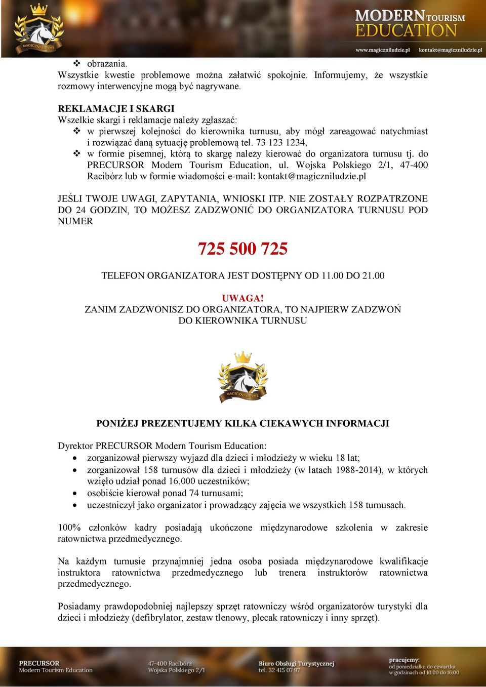 73 123 1234, w formie pisemnej, którą to skargę należy kierować do organizatora turnusu tj. do PRECURSOR Modern Tourism Education, ul.