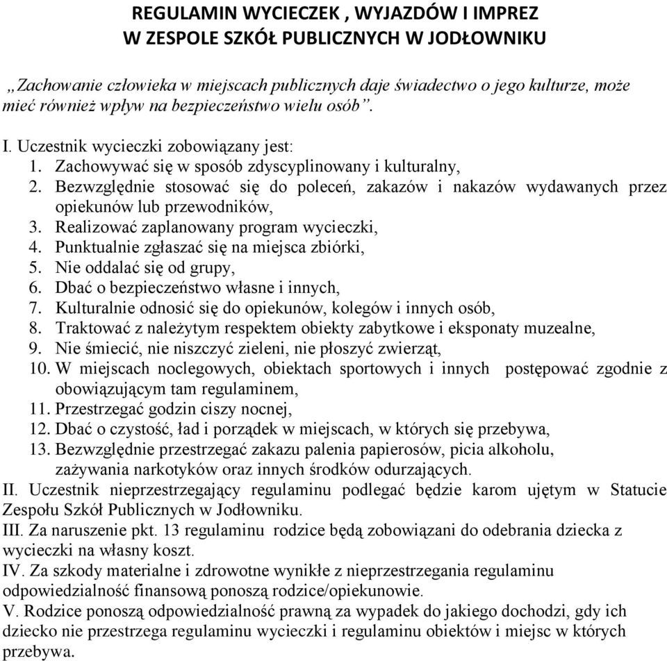 Bezwzględnie stosować się do poleceń, zakazów i nakazów wydawanych przez opiekunów lub przewodników, 3. Realizować zaplanowany program wycieczki, 4. Punktualnie zgłaszać się na miejsca zbiórki, 5.