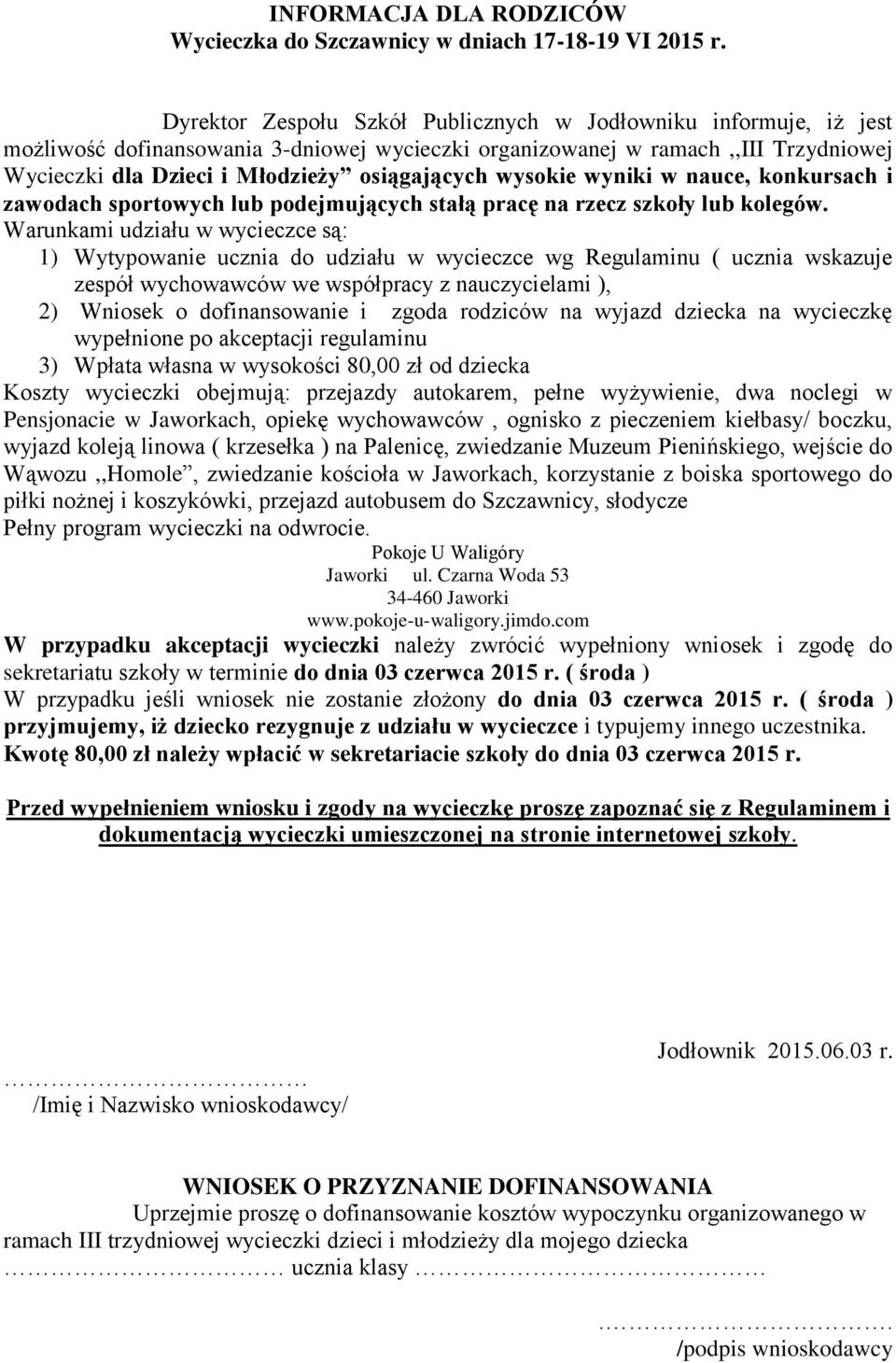 wysokie wyniki w nauce, konkursach i zawodach sportowych lub podejmujących stałą pracę na rzecz szkoły lub kolegów.