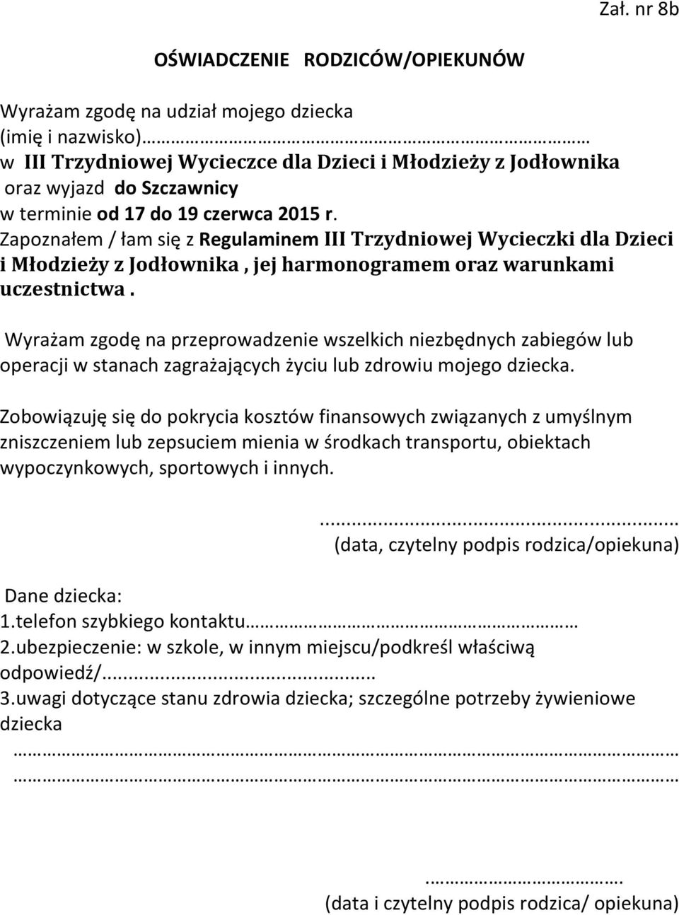 Wyrażam zgodę na przeprowadzenie wszelkich niezbędnych zabiegów lub operacji w stanach zagrażających życiu lub zdrowiu mojego dziecka.