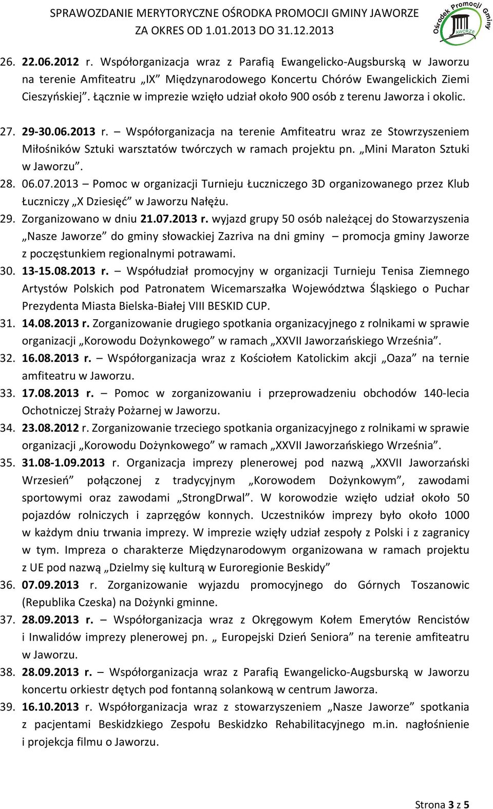 Współorganizacja na terenie Amfiteatru wraz ze Stowrzyszeniem Miłośników Sztuki warsztatów twórczych w ramach projektu pn. Mini Maraton Sztuki w Jaworzu. 28. 06.07.