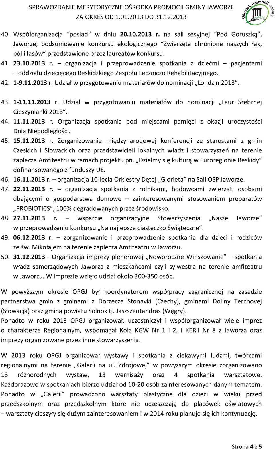 organizacja i przeprowadzenie spotkania z dziećmi pacjentami oddziału dziecięcego Beskidzkiego Zespołu Leczniczo Rehabilitacyjnego. 42. 1-9.11.2013 r.