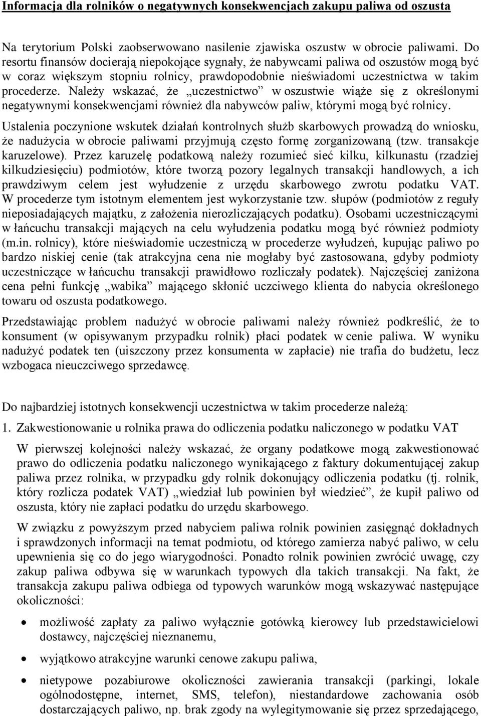 Należy wskazać, że uczestnictwo w oszustwie wiąże się z określonymi negatywnymi konsekwencjami również dla nabywców paliw, którymi mogą być rolnicy.