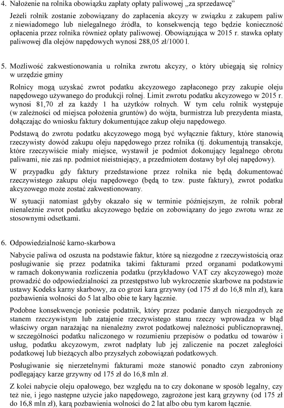 Możliwość zakwestionowania u rolnika zwrotu akcyzy, o który ubiegają się rolnicy w urzędzie gminy Rolnicy mogą uzyskać zwrot podatku akcyzowego zapłaconego przy zakupie oleju napędowego używanego do