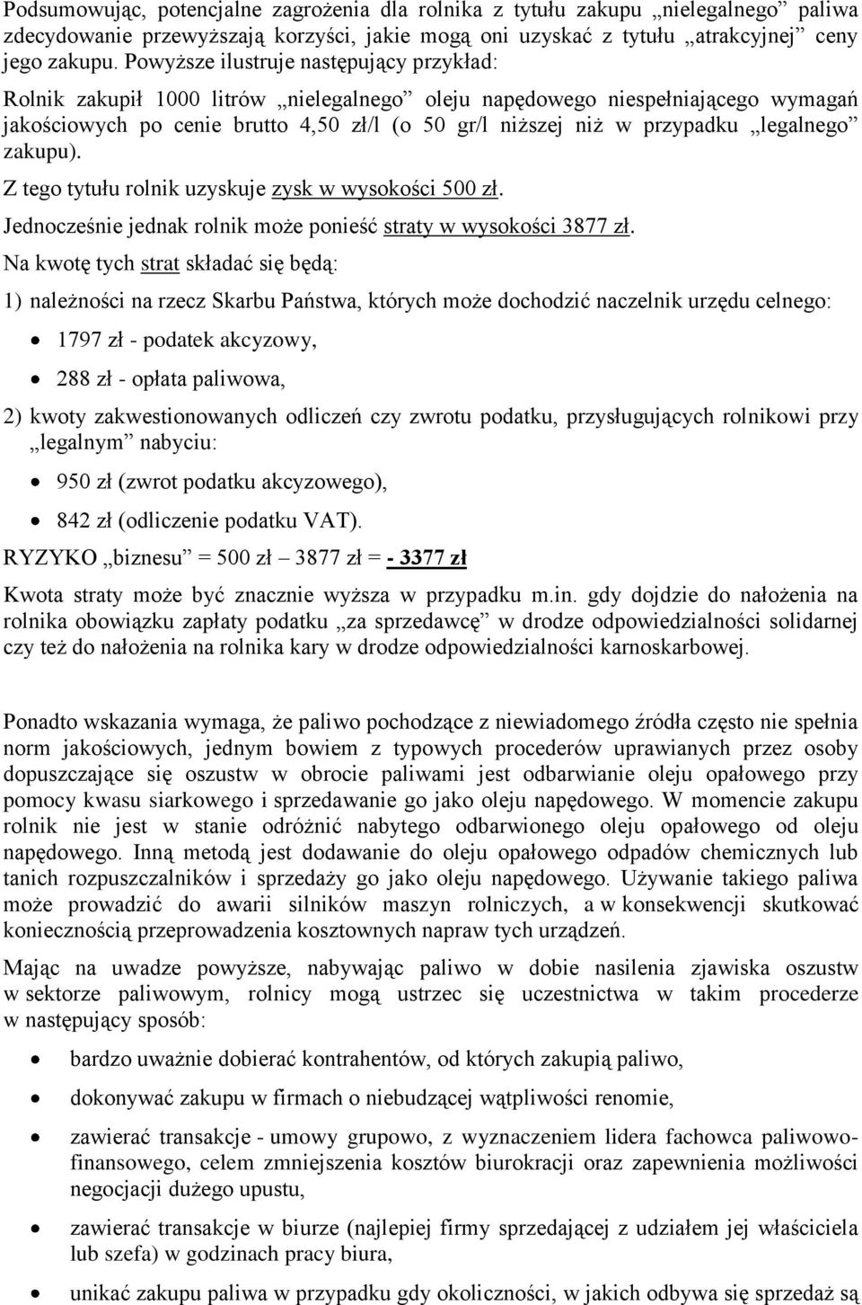 legalnego zakupu). Z tego tytułu rolnik uzyskuje zysk w wysokości 500 zł. Jednocześnie jednak rolnik może ponieść straty w wysokości 3877 zł.