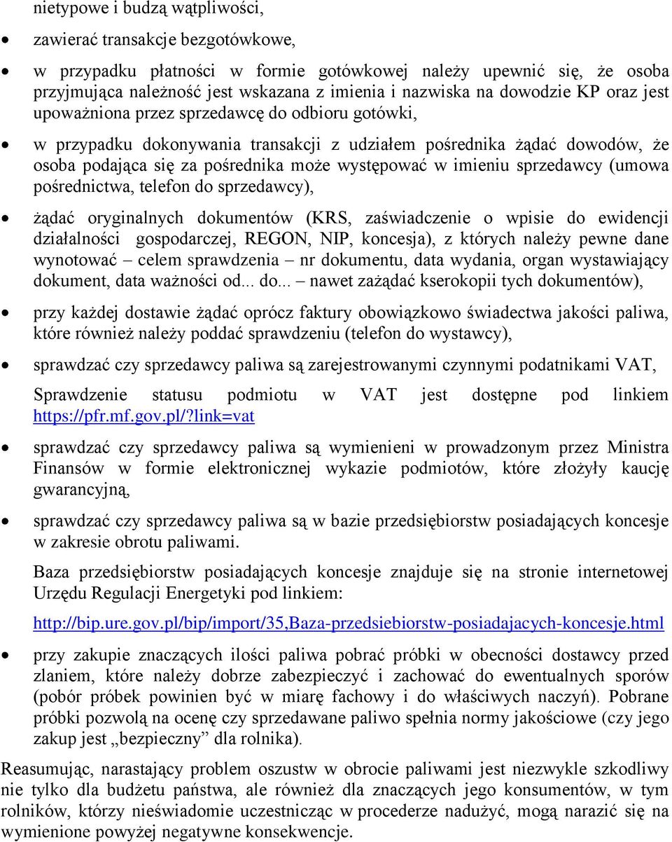 imieniu sprzedawcy (umowa pośrednictwa, telefon do sprzedawcy), żądać oryginalnych dokumentów (KRS, zaświadczenie o wpisie do ewidencji działalności gospodarczej, REGON, NIP, koncesja), z których