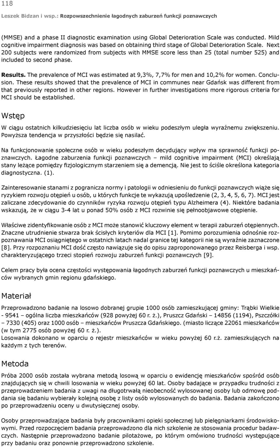 The prevalence of MCI was estimated at 9,3%, 7,7% for men and 10,2% for women. Conclusion.
