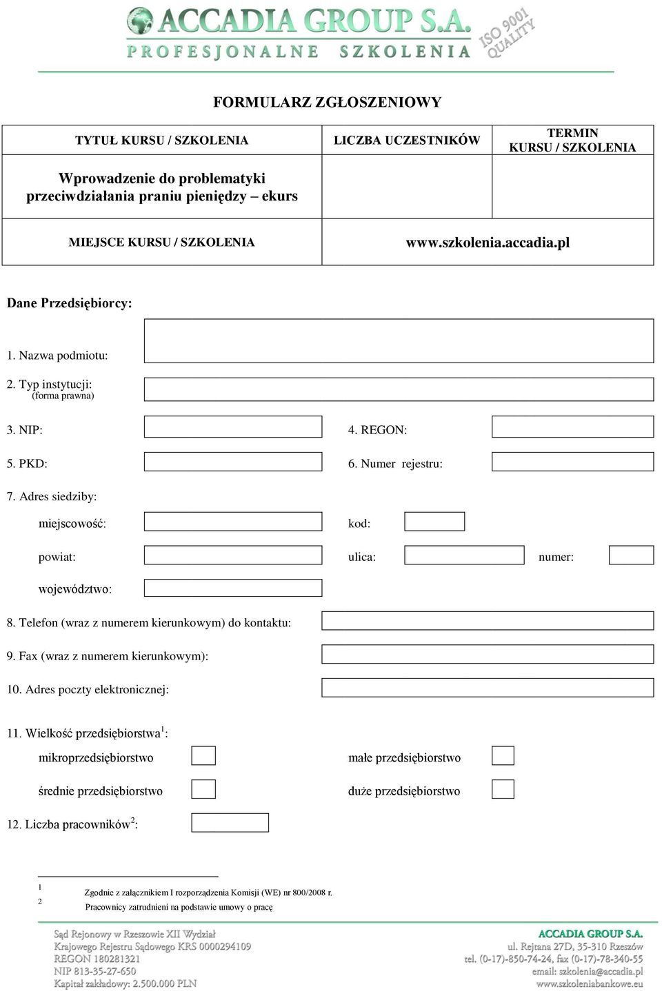 Adres siedziby: miejscowość: kod: powiat: ulica: numer: województwo: 8. Telefon (wraz z numerem kierunkowym) do kontaktu: 9. Fax (wraz z numerem kierunkowym): 10. Adres poczty elektronicznej: 11.