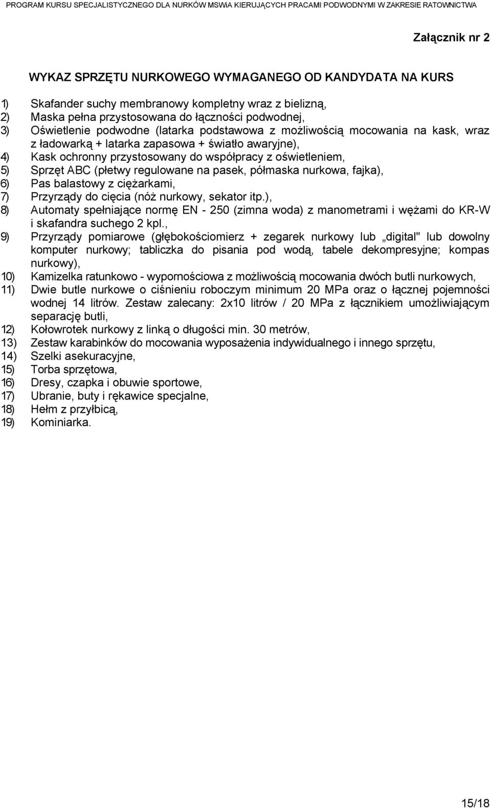 (płetwy regulowane na pasek, półmaska nurkowa, fajka), 6) Pas balastowy z ciężarkami, 7) Przyrządy do cięcia (nóż nurkowy, sekator itp.