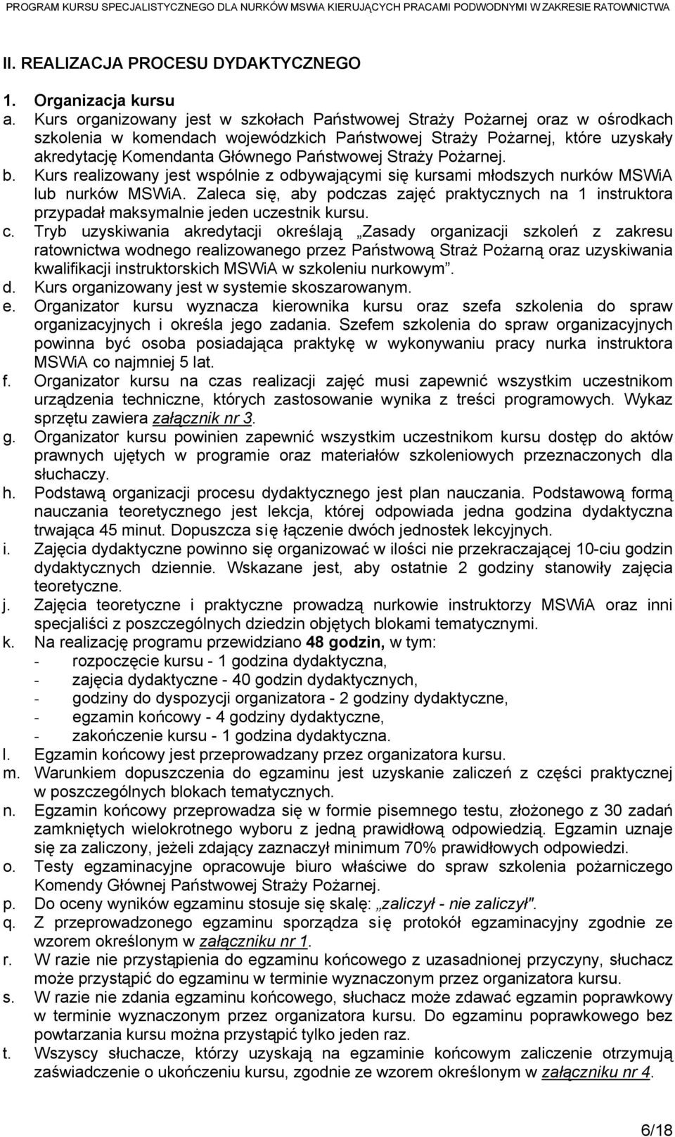 Straży Pożarnej. b. Kurs realizowany jest wspólnie z odbywającymi się kursami młodszych nurków MSWiA lub nurków MSWiA.