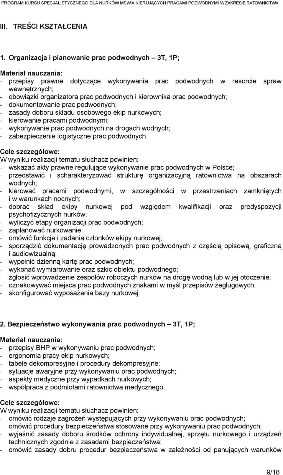 kierownika prac podwodnych; - dokumentowanie prac podwodnych; - zasady doboru składu osobowego ekip nurkowych; - kierowanie pracami podwodnymi; - wykonywanie prac podwodnych na drogach wodnych; -