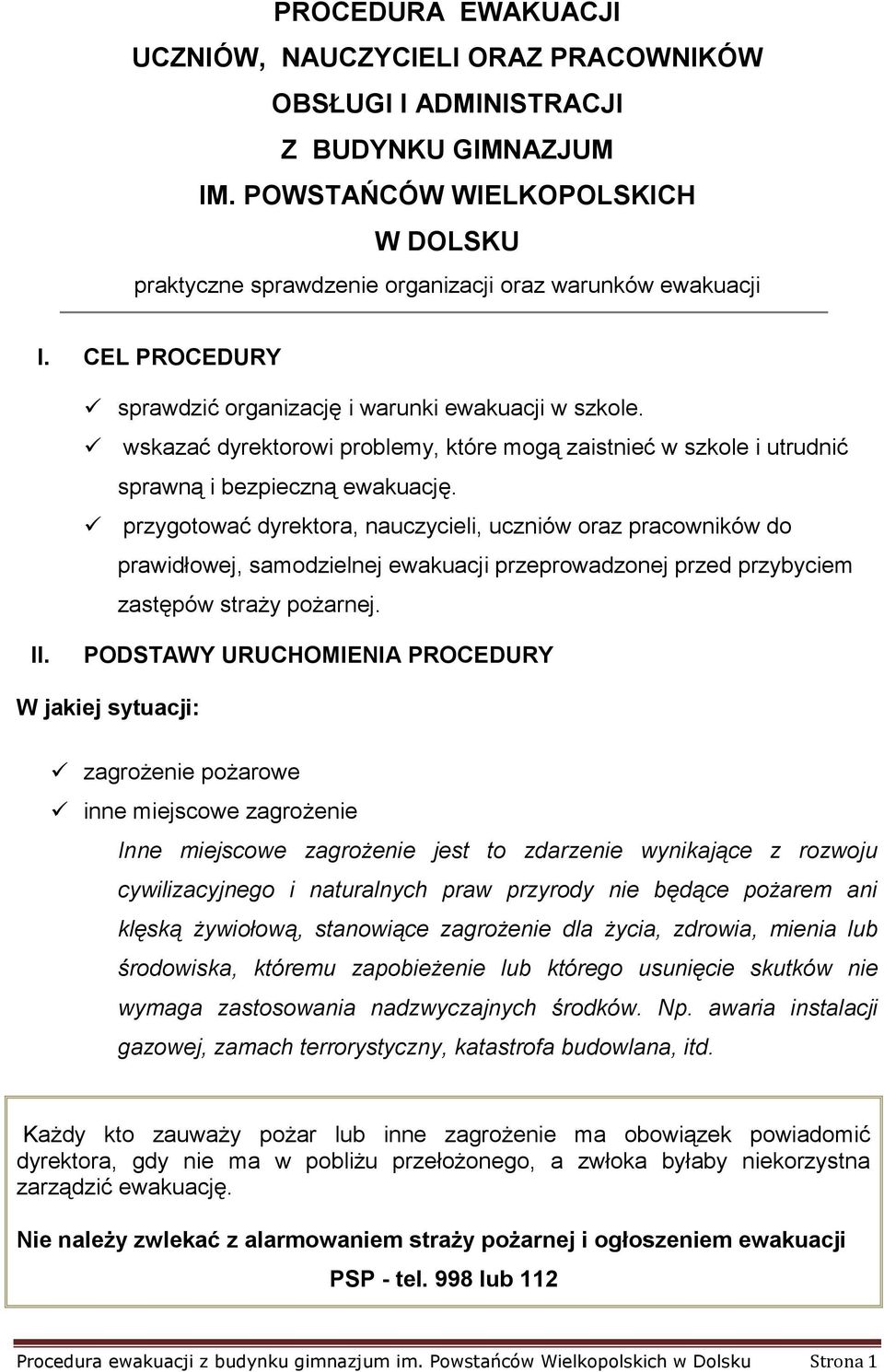 wskazać dyrektorowi problemy, które mogą zaistnieć w szkole i utrudnić sprawną i bezpieczną ewakuację.