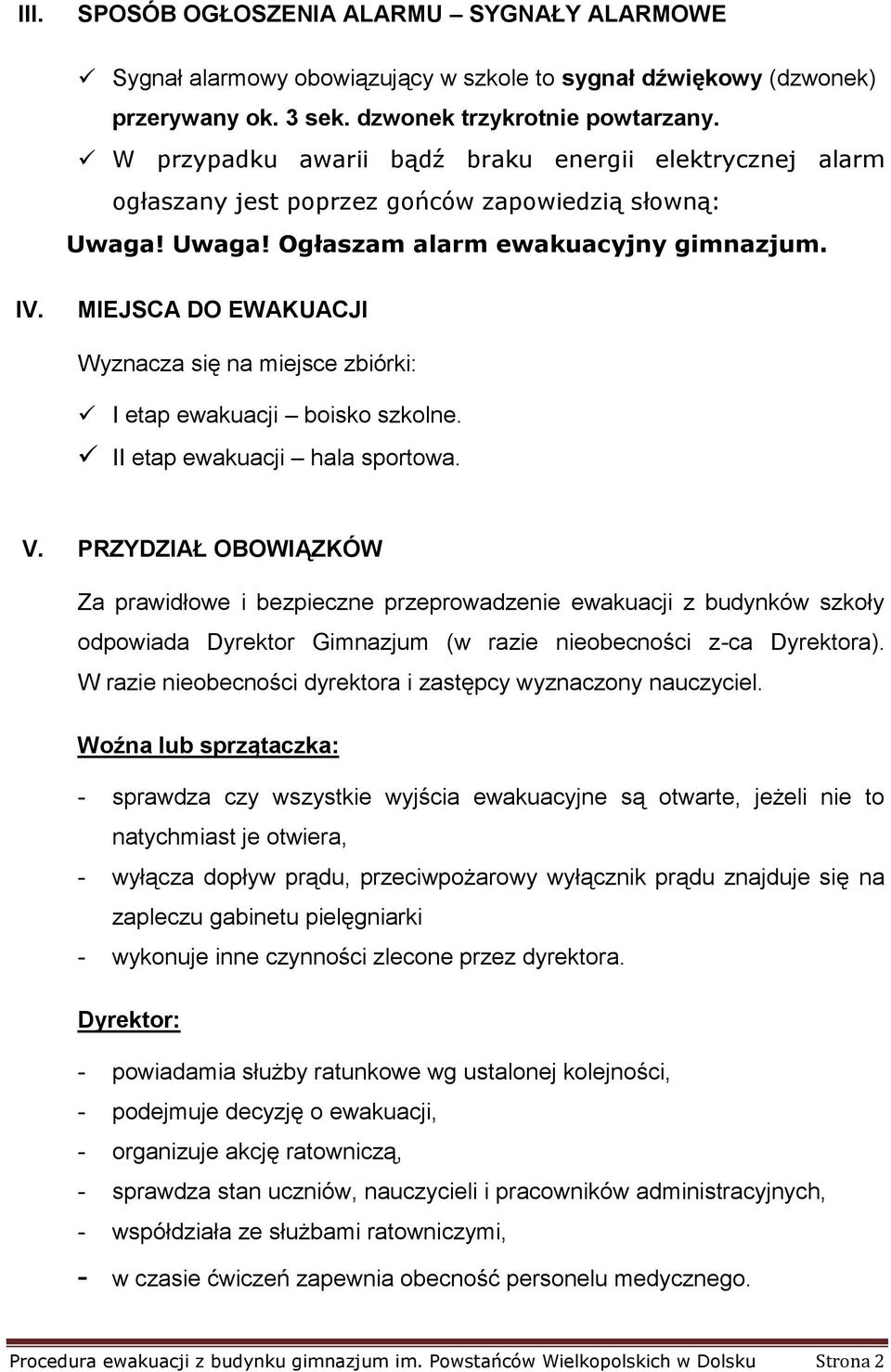 MIEJSCA DO EWAKUACJI Wyznacza się na miejsce zbiórki: I etap ewakuacji boisko szkolne. II etap ewakuacji hala sportowa. V.