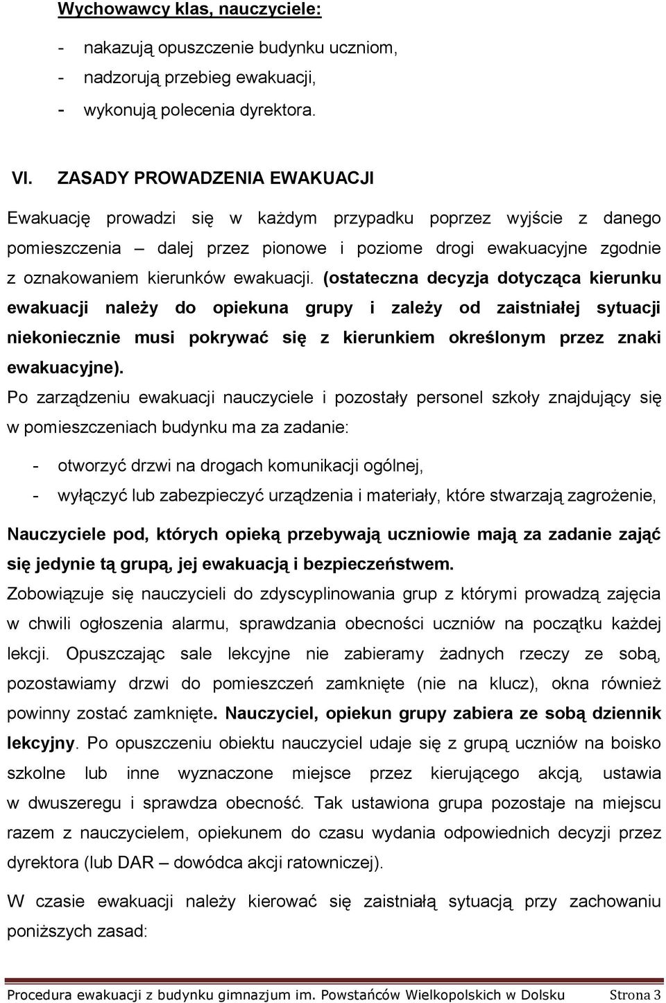 ewakuacji. (ostateczna decyzja dotycząca kierunku ewakuacji należy do opiekuna grupy i zależy od zaistniałej sytuacji niekoniecznie musi pokrywać się z kierunkiem określonym przez znaki ewakuacyjne).