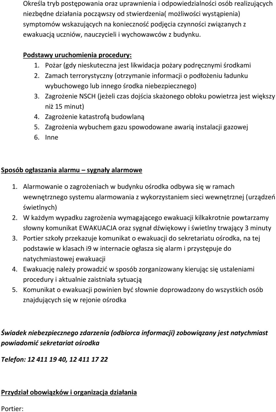 Zamach terrorystyczny (otrzymanie informacji o podłożeniu ładunku wybuchowego lub innego środka niebezpiecznego) 3.