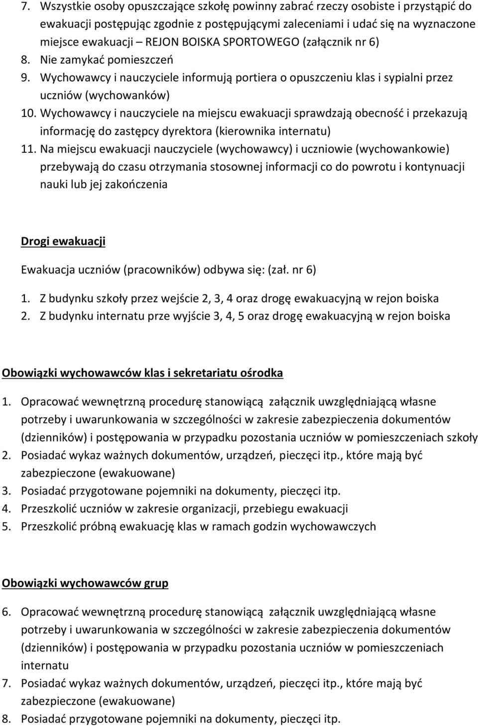 Wychowawcy i nauczyciele na miejscu ewakuacji sprawdzają obecność i przekazują informację do zastępcy dyrektora (kierownika internatu) 11.