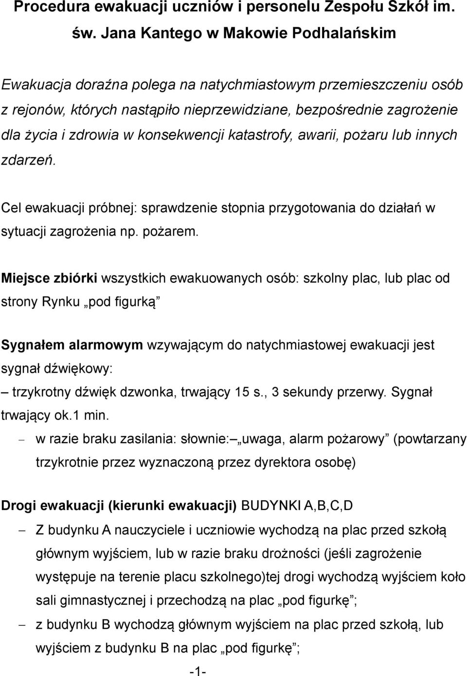 konsekwencji katastrofy, awarii, pożaru lub innych zdarzeń. Cel ewakuacji próbnej: sprawdzenie stopnia przygotowania do działań w sytuacji zagrożenia np. pożarem.