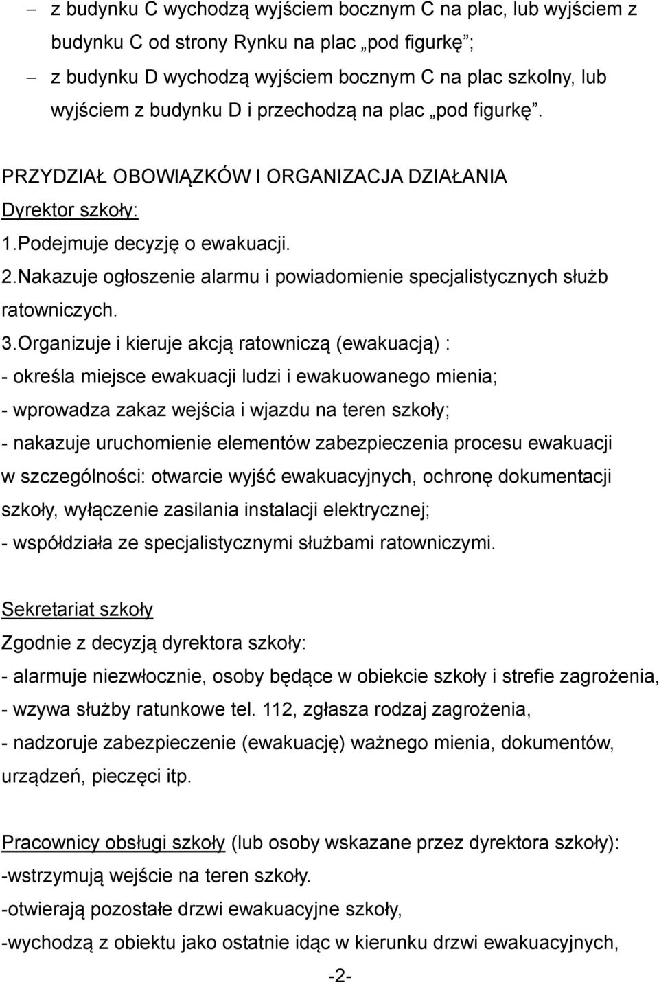 Nakazuje ogłoszenie alarmu i powiadomienie specjalistycznych służb ratowniczych. 3.