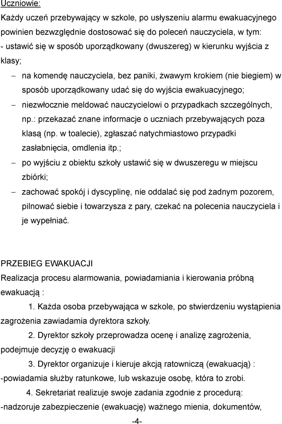 szczególnych, np.: przekazać znane informacje o uczniach przebywających poza klasą (np. w toalecie), zgłaszać natychmiastowo przypadki zasłabnięcia, omdlenia itp.
