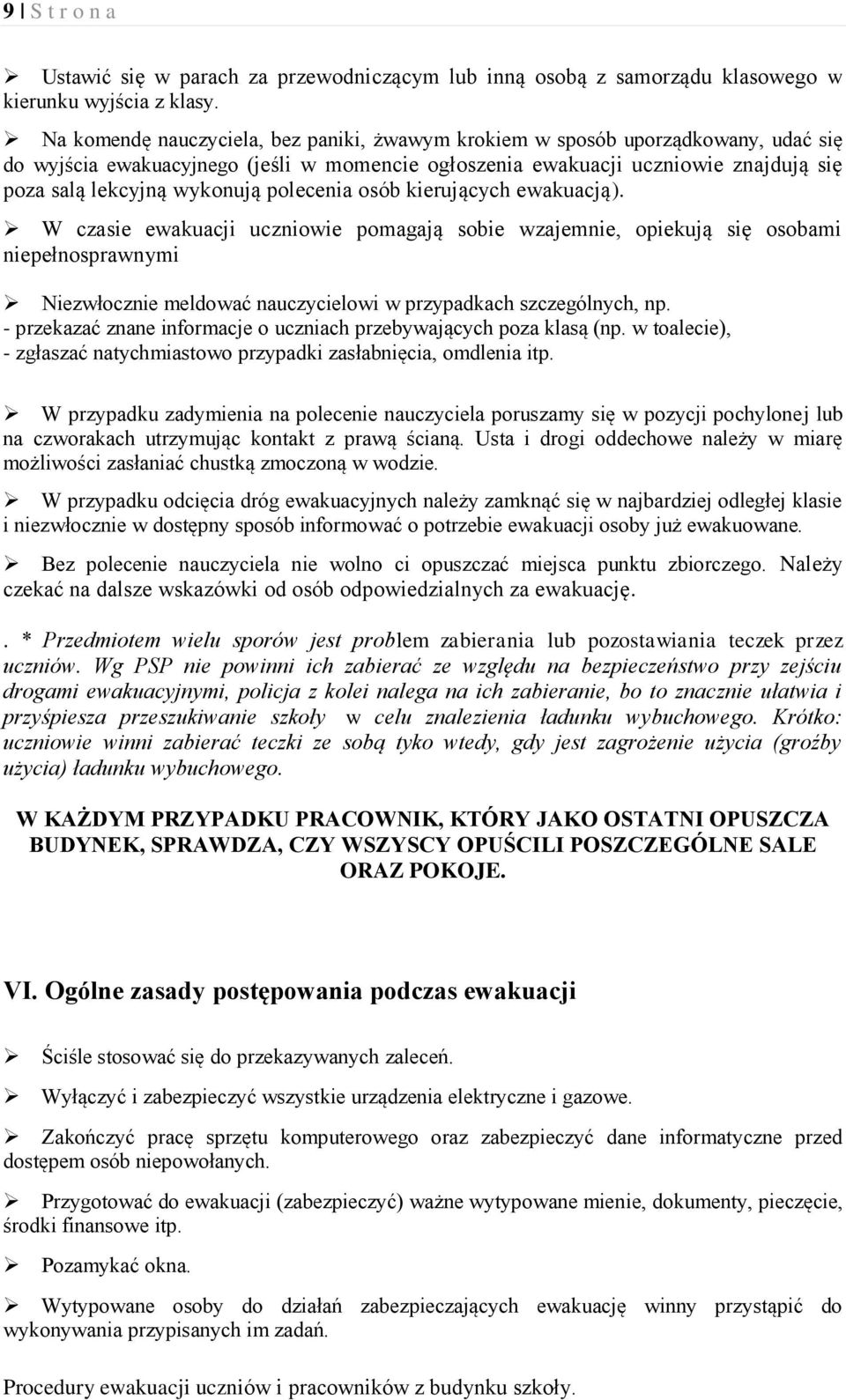 polecenia osób kierujących ewakuacją). W czasie ewakuacji uczniowie pomagają sobie wzajemnie, opiekują się osobami niepełnosprawnymi Niezwłocznie meldować nauczycielowi w przypadkach szczególnych, np.