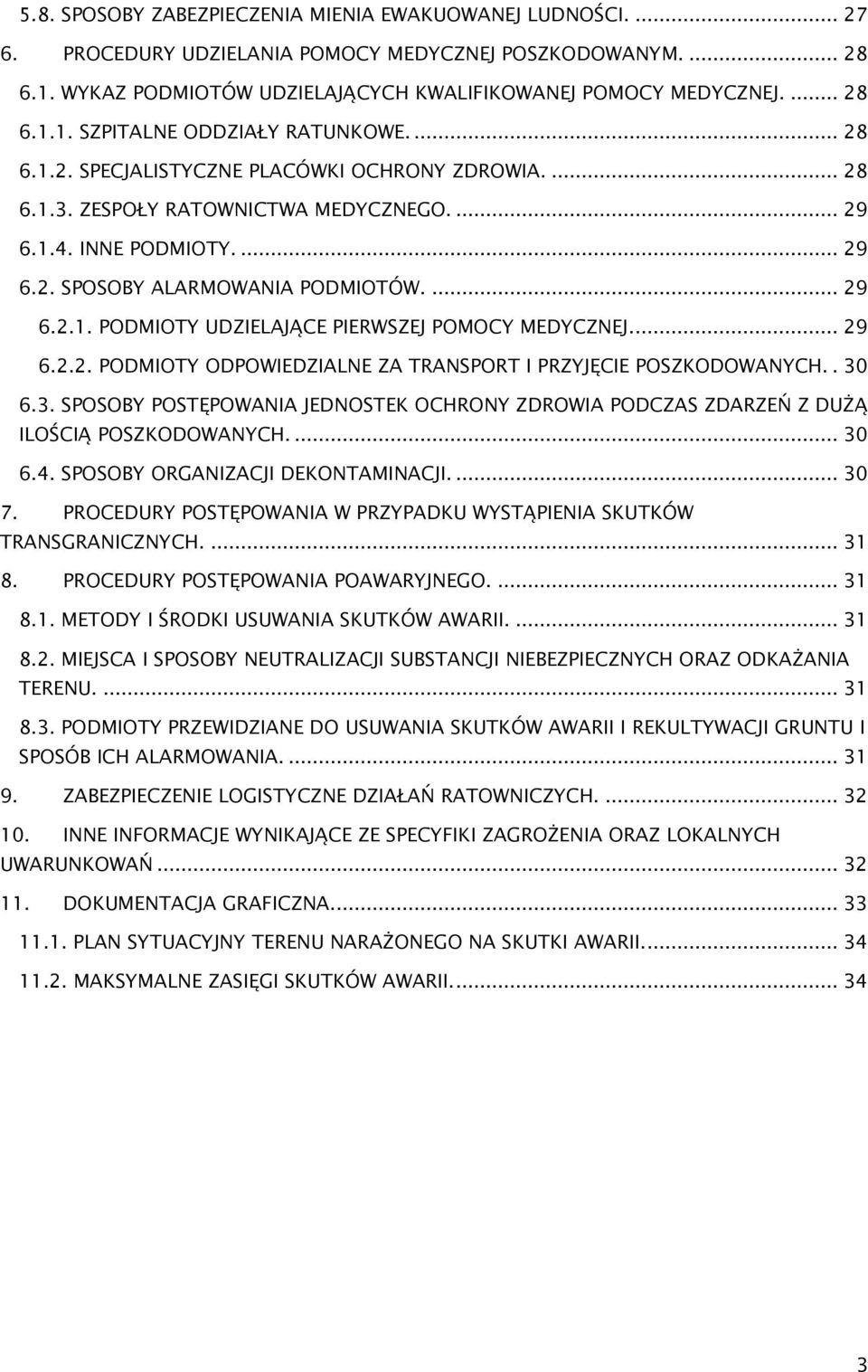 .. 29 6.2.2. PODMIOTY ODPOWIEDZIALNE ZA TRANSPORT I PRZYJĘCIE POSZKODOWANYCH.. 30 6.3. SPOSOBY POSTĘPOWANIA JEDNOSTEK OCHRONY ZDROWIA PODCZAS ZDARZEŃ Z DUŻĄ ILOŚCIĄ POSZKODOWANYCH.... 30 6.4.
