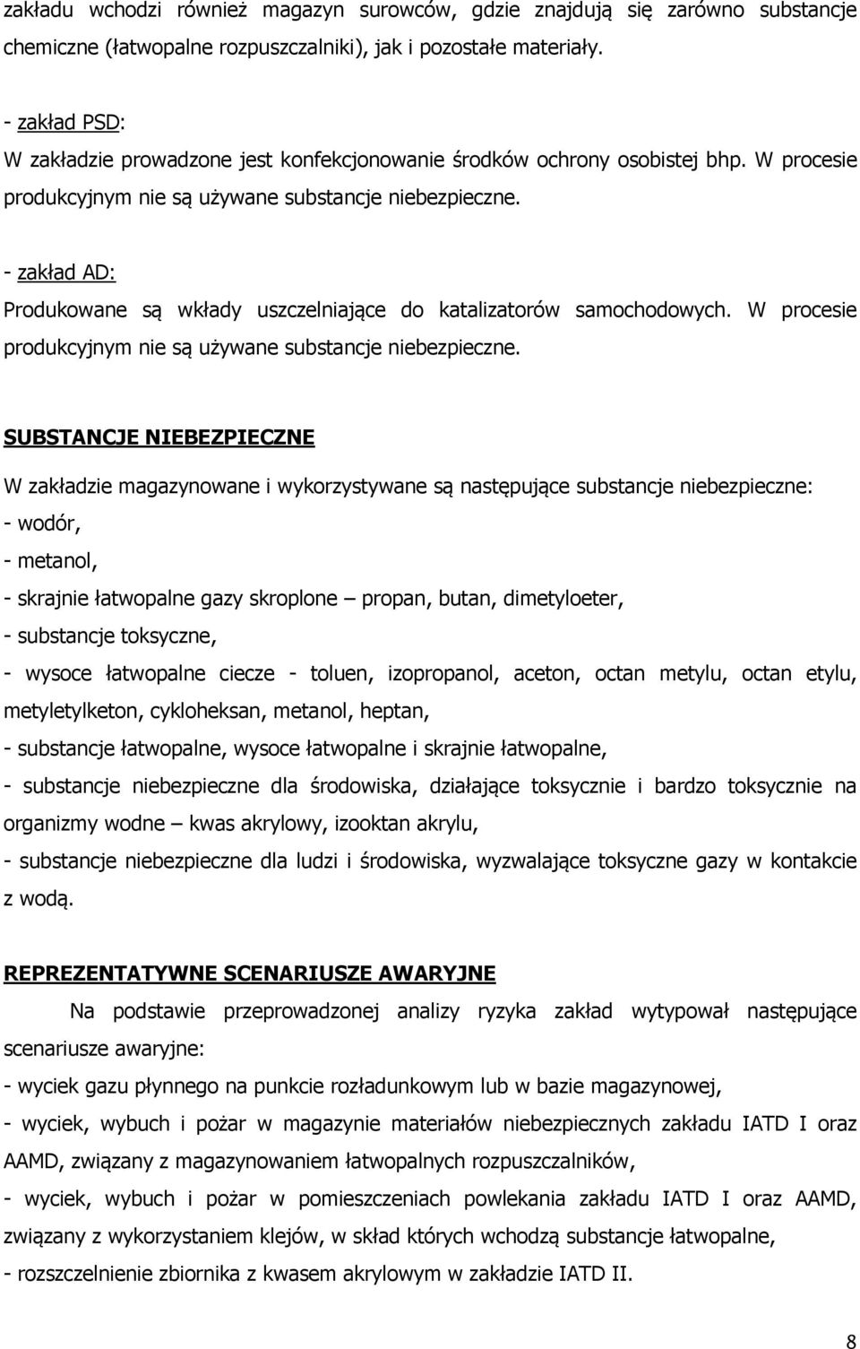 - zakład AD: Produkowane są wkłady uszczelniające do katalizatorów samochodowych. W procesie produkcyjnym nie są używane substancje niebezpieczne.