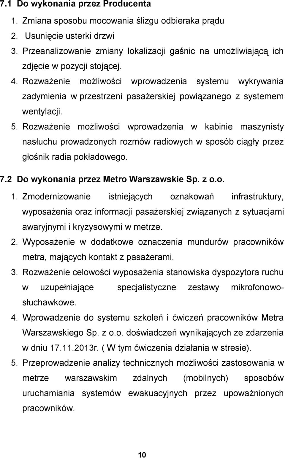 Rozważenie możliwości wprowadzenia systemu wykrywania zadymienia w przestrzeni pasażerskiej powiązanego z systemem wentylacji. 5.