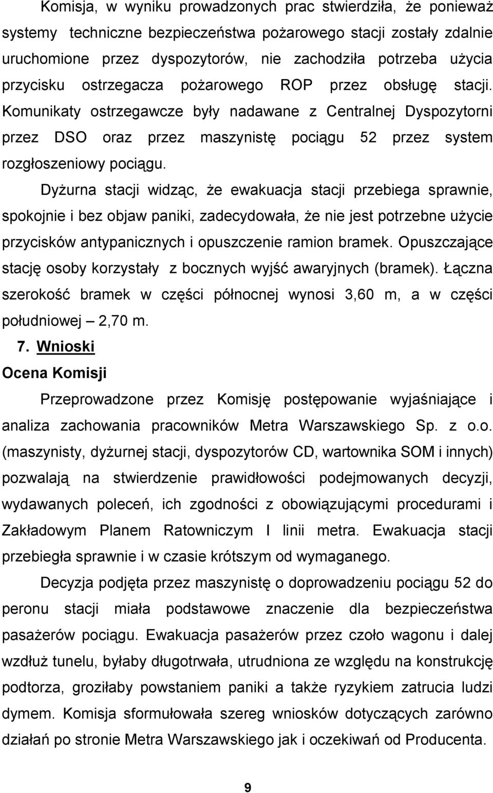 Komunikaty ostrzegawcze były nadawane z Centralnej Dyspozytorni przez DSO oraz przez maszynistę pociągu 52 przez system rozgłoszeniowy pociągu.