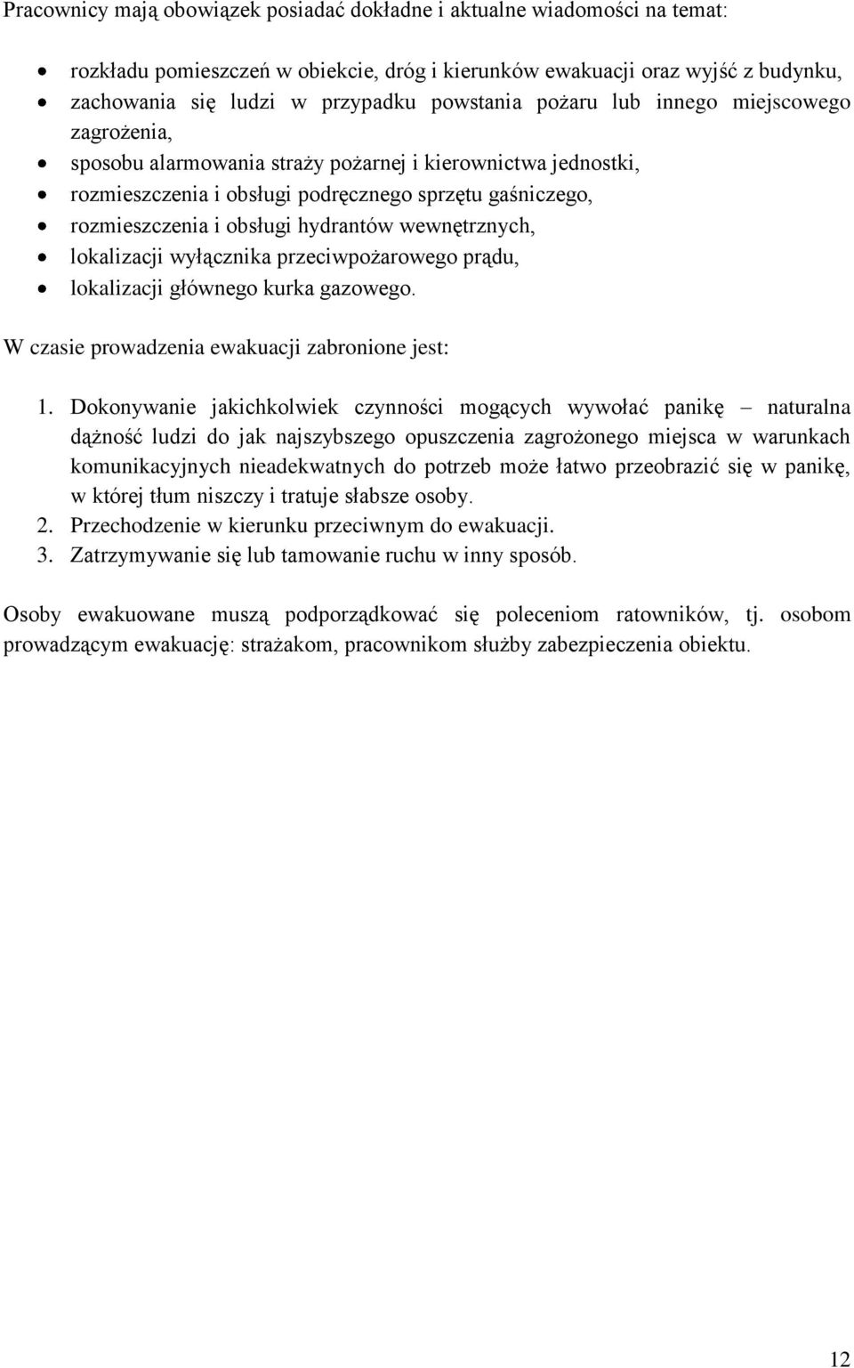 hydrantów wewnętrznych, lokalizacji wyłącznika przeciwpożarowego prądu, lokalizacji głównego kurka gazowego. W czasie prowadzenia ewakuacji zabronione jest: 1.