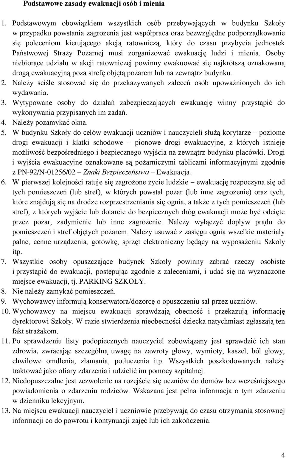 który do czasu przybycia jednostek Państwowej Straży Pożarnej musi zorganizować ewakuację ludzi i mienia.