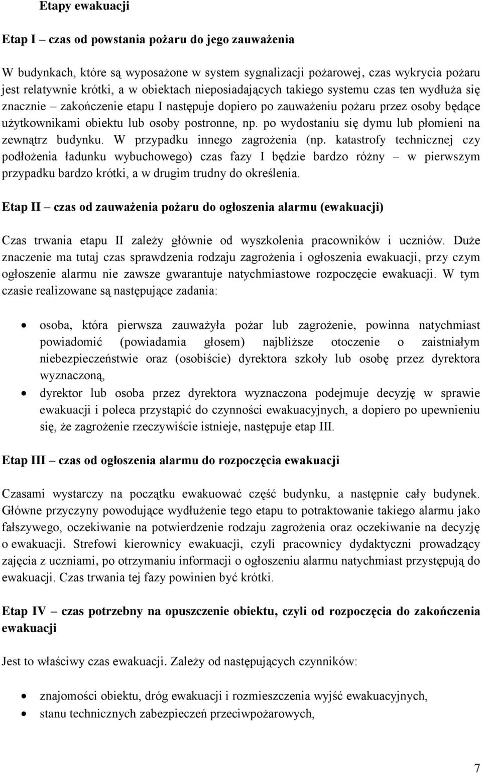 po wydostaniu się dymu lub płomieni na zewnątrz budynku. W przypadku innego zagrożenia (np.