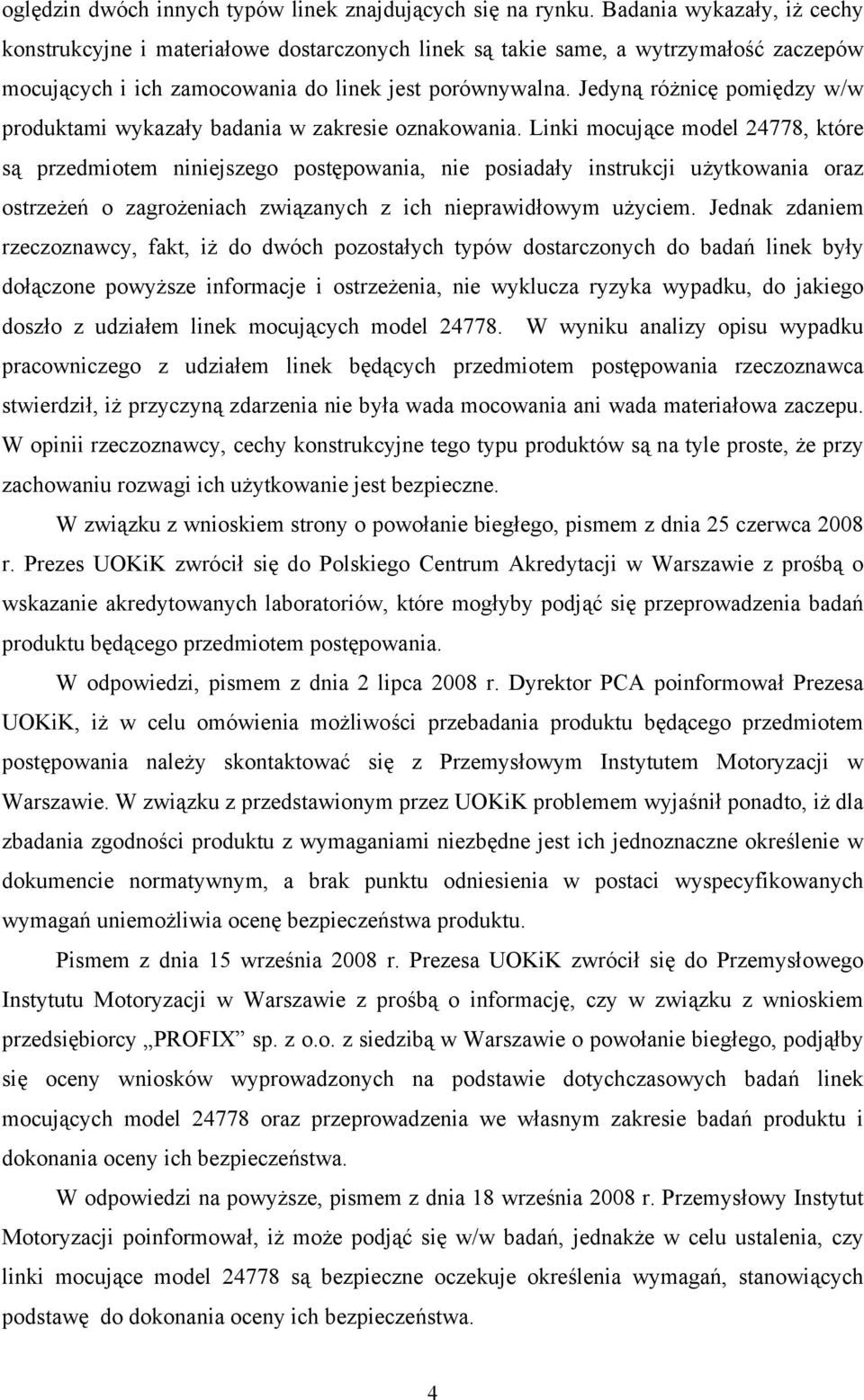 Jedyną różnicę pomiędzy w/w produktami wykazały badania w zakresie oznakowania.