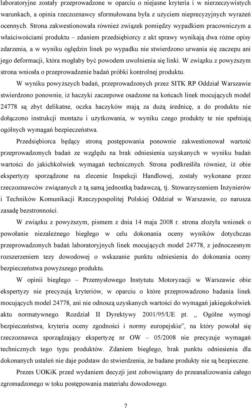 wypadku nie stwierdzono urwania się zaczepu ani jego deformacji, która mogłaby być powodem uwolnienia się linki.