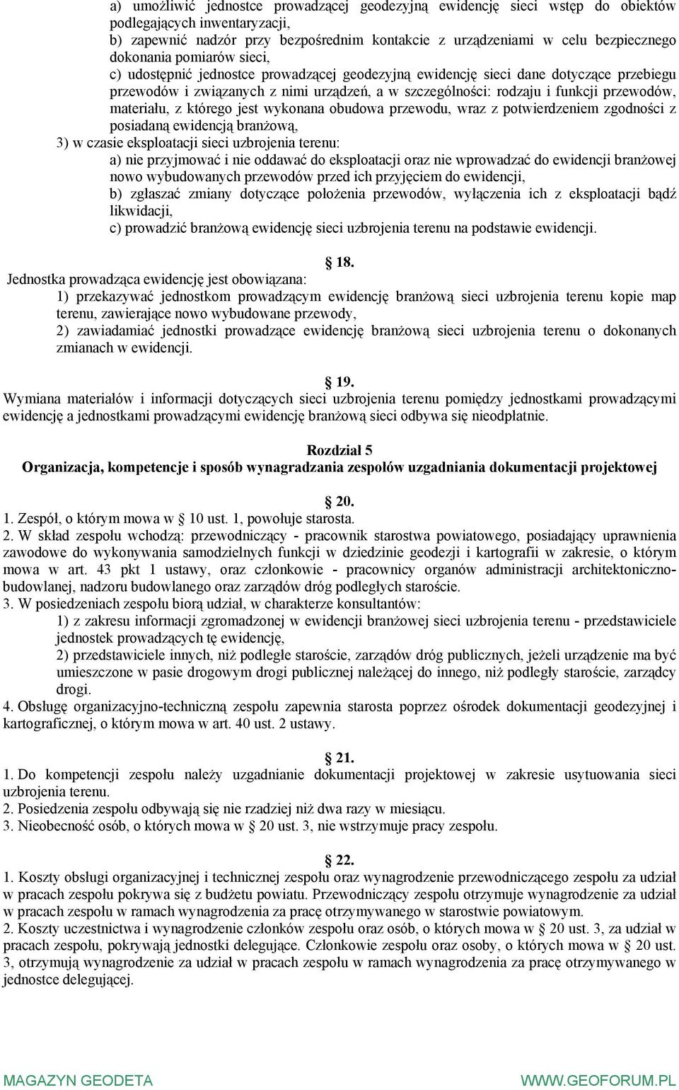 przewodów, materiału, z którego jest wykonana obudowa przewodu, wraz z potwierdzeniem zgodności z posiadaną ewidencją branżową, 3) w czasie eksploatacji sieci uzbrojenia terenu: a) nie przyjmować i