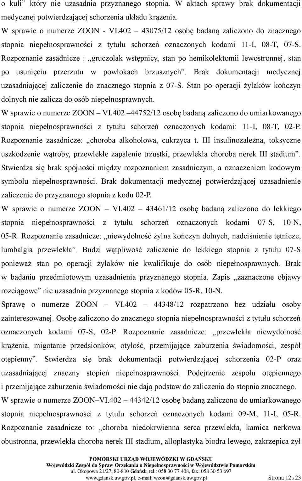 Rozpoznanie zasadnicze : gruczolak wstępnicy, stan po hemikolektomii lewostronnej, stan po usunięciu przerzutu w powłokach brzusznych.