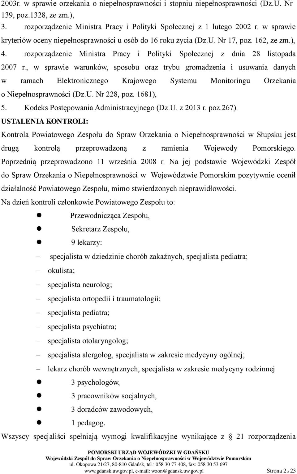 , w sprawie warunków, sposobu oraz trybu gromadzenia i usuwania danych w ramach Elektronicznego Krajowego Systemu Monitoringu Orzekania o Niepełnosprawności (Dz.U. Nr 228, poz. 1681), 5.