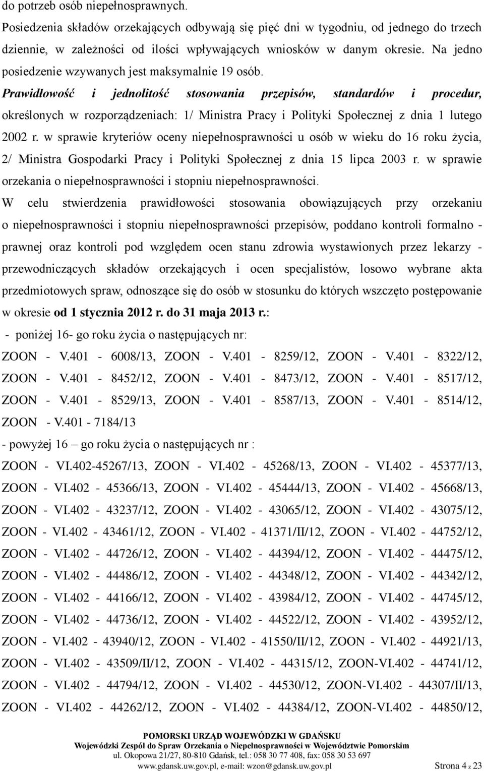 Prawidłowość i jednolitość stosowania przepisów, standardów i procedur, określonych w rozporządzeniach: 1/ Ministra Pracy i Polityki Społecznej z dnia 1 lutego 2002 r.