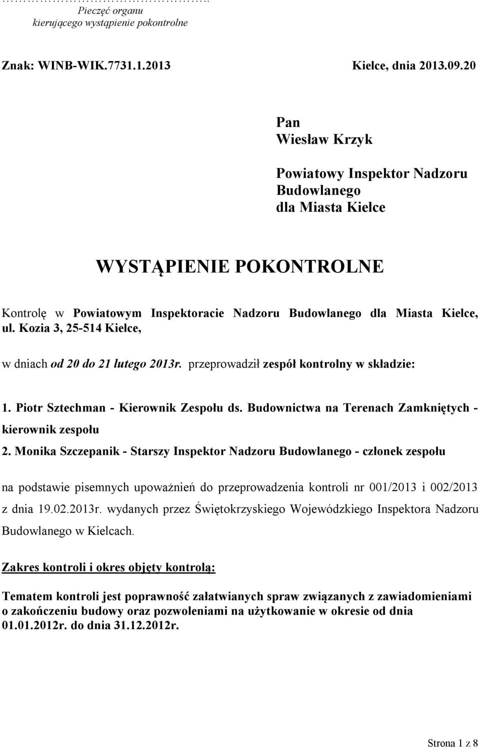 Kozia 3, 25-514 Kielce, w dniach od 20 do 21 lutego 2013r. przeprowadził zespół kontrolny w składzie: 1. Piotr Sztechman - Kierownik Zespołu ds.
