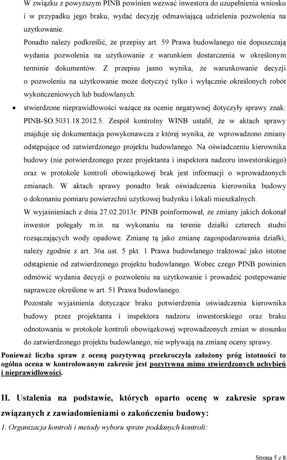 Z przepisu jasno wynika, że warunkowanie decyzji o pozwoleniu na użytkowanie może dotyczyć tylko i wyłącznie określonych robót wykończeniowych lub budowlanych.