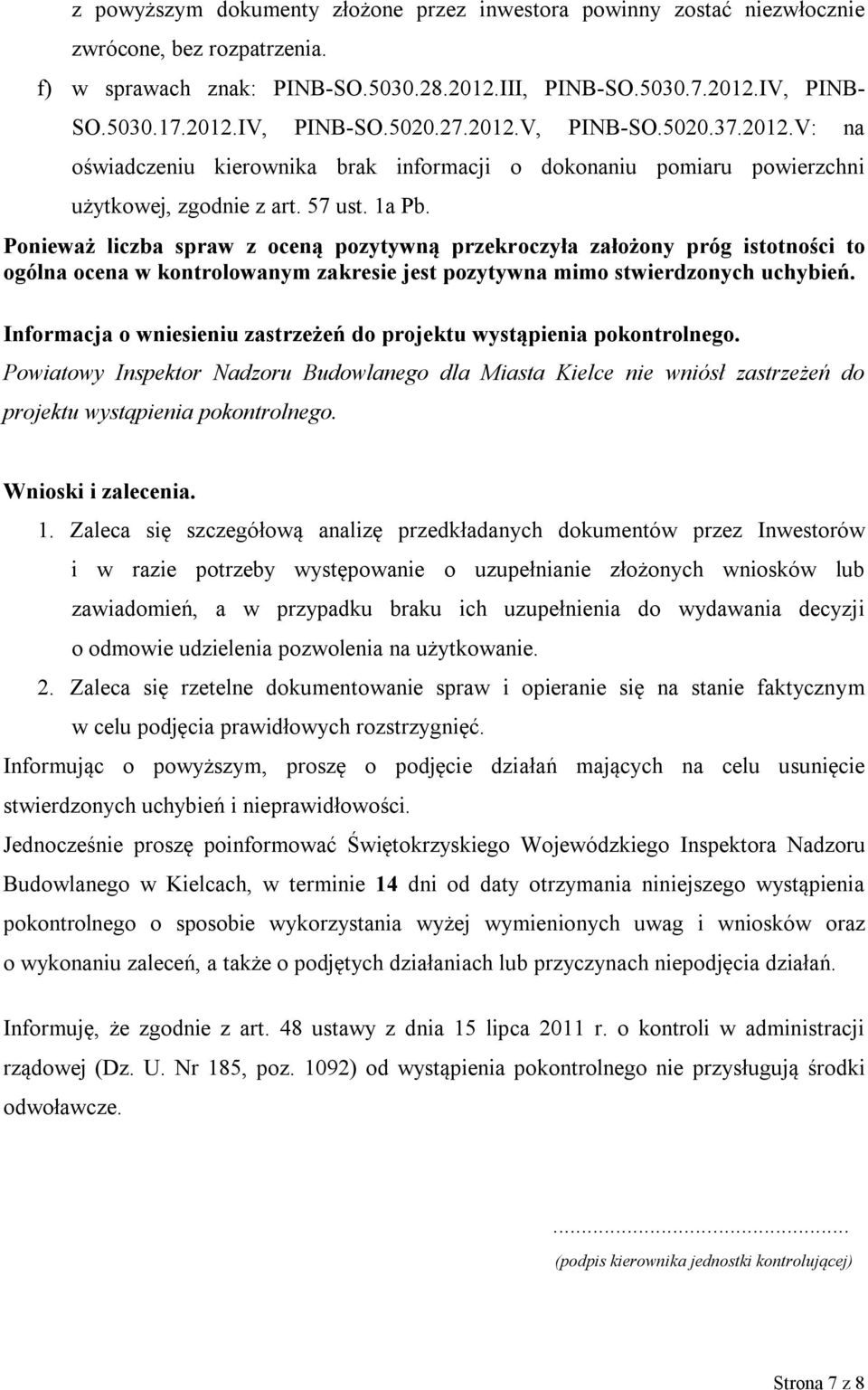 Ponieważ liczba spraw z oceną pozytywną przekroczyła założony próg istotności to ogólna ocena w kontrolowanym zakresie jest pozytywna mimo stwierdzonych uchybień.