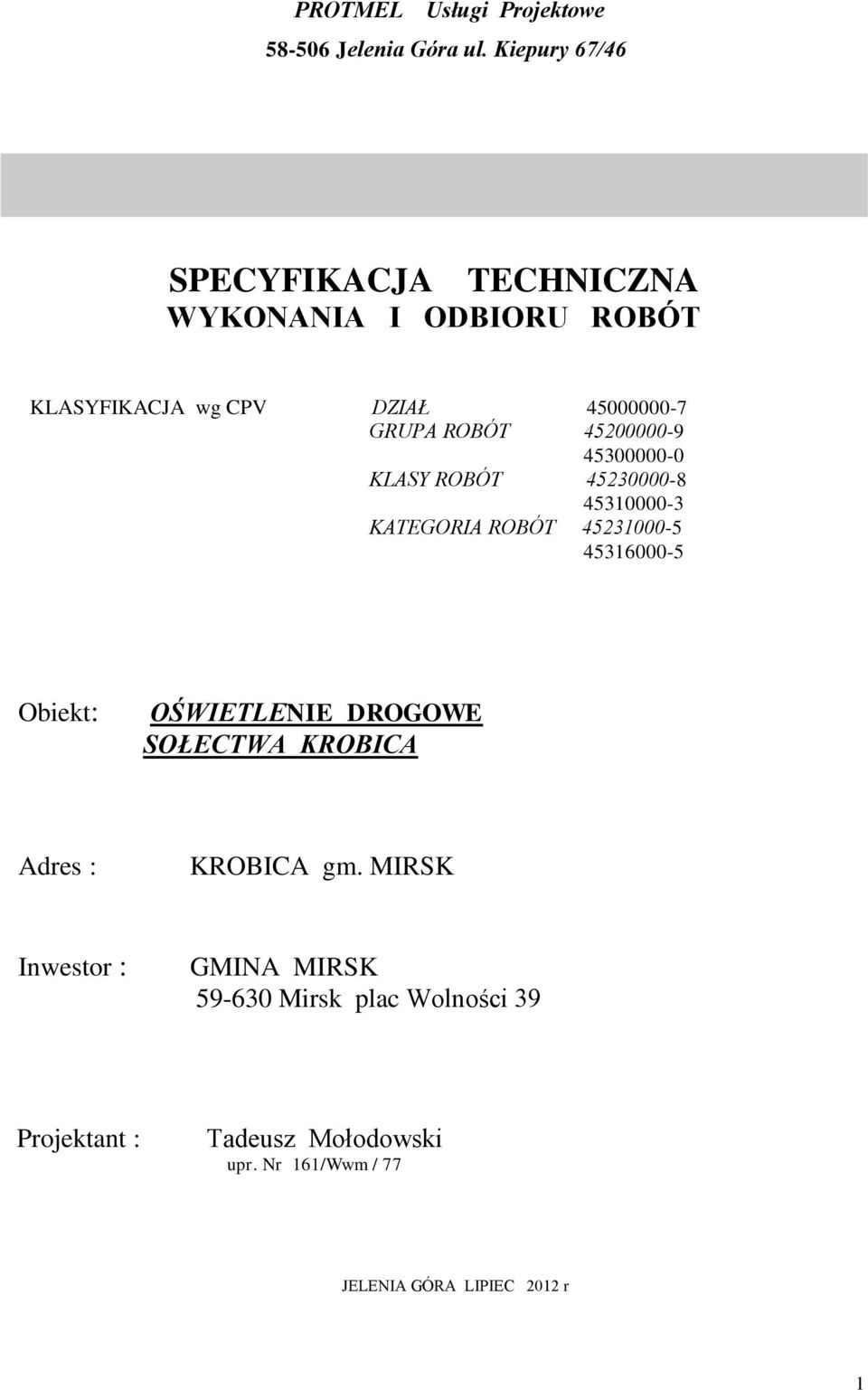 45200000-9 45300000-0 KLASY ROBÓT 45230000-8 45310000-3 KATEGORIA ROBÓT 45231000-5 45316000-5 Obiekt: OŚWIETLENIE