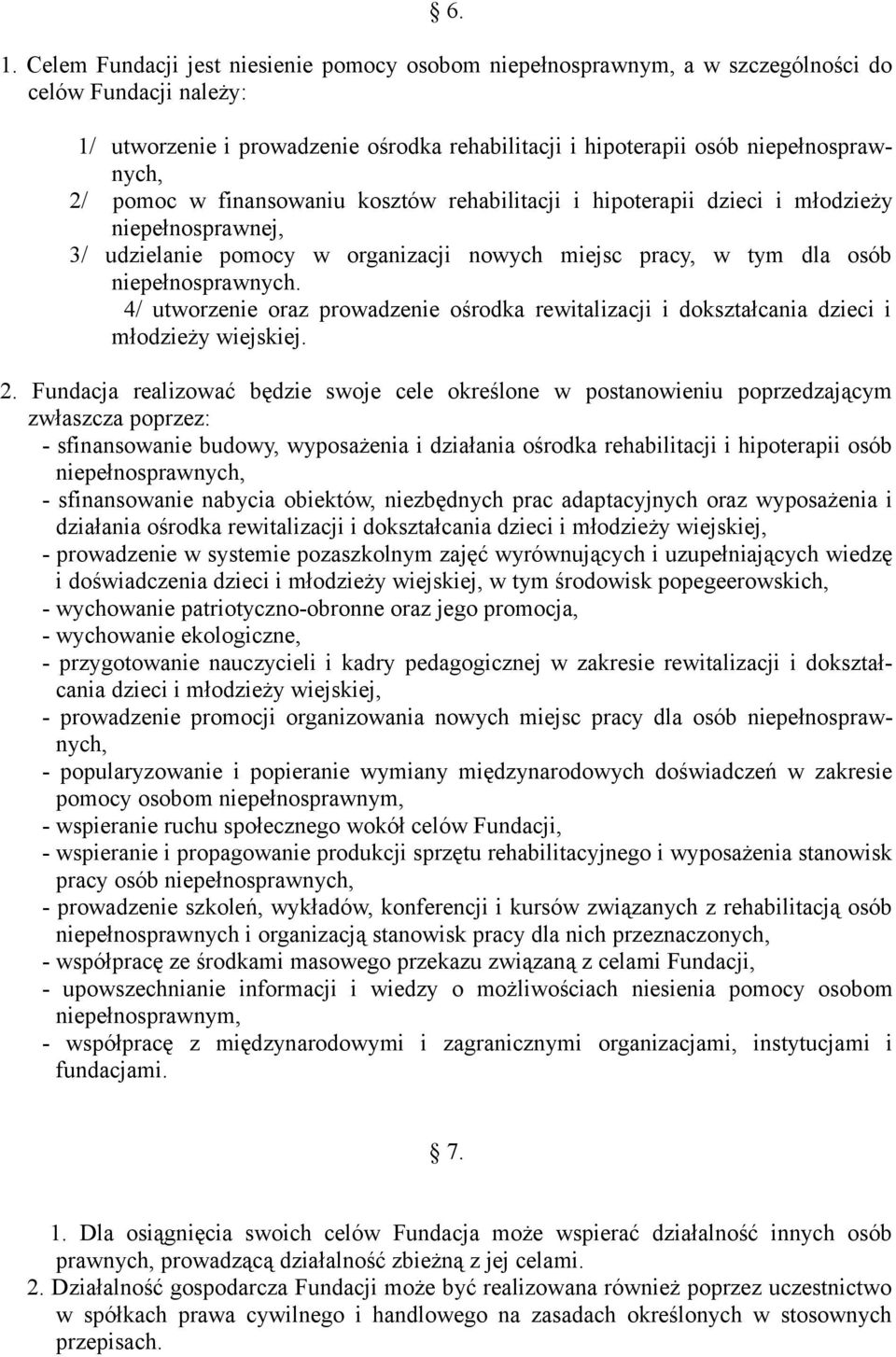 4/ utworzenie oraz prowadzenie ośrodka rewitalizacji i dokształcania dzieci i młodzieży wiejskiej. 2.