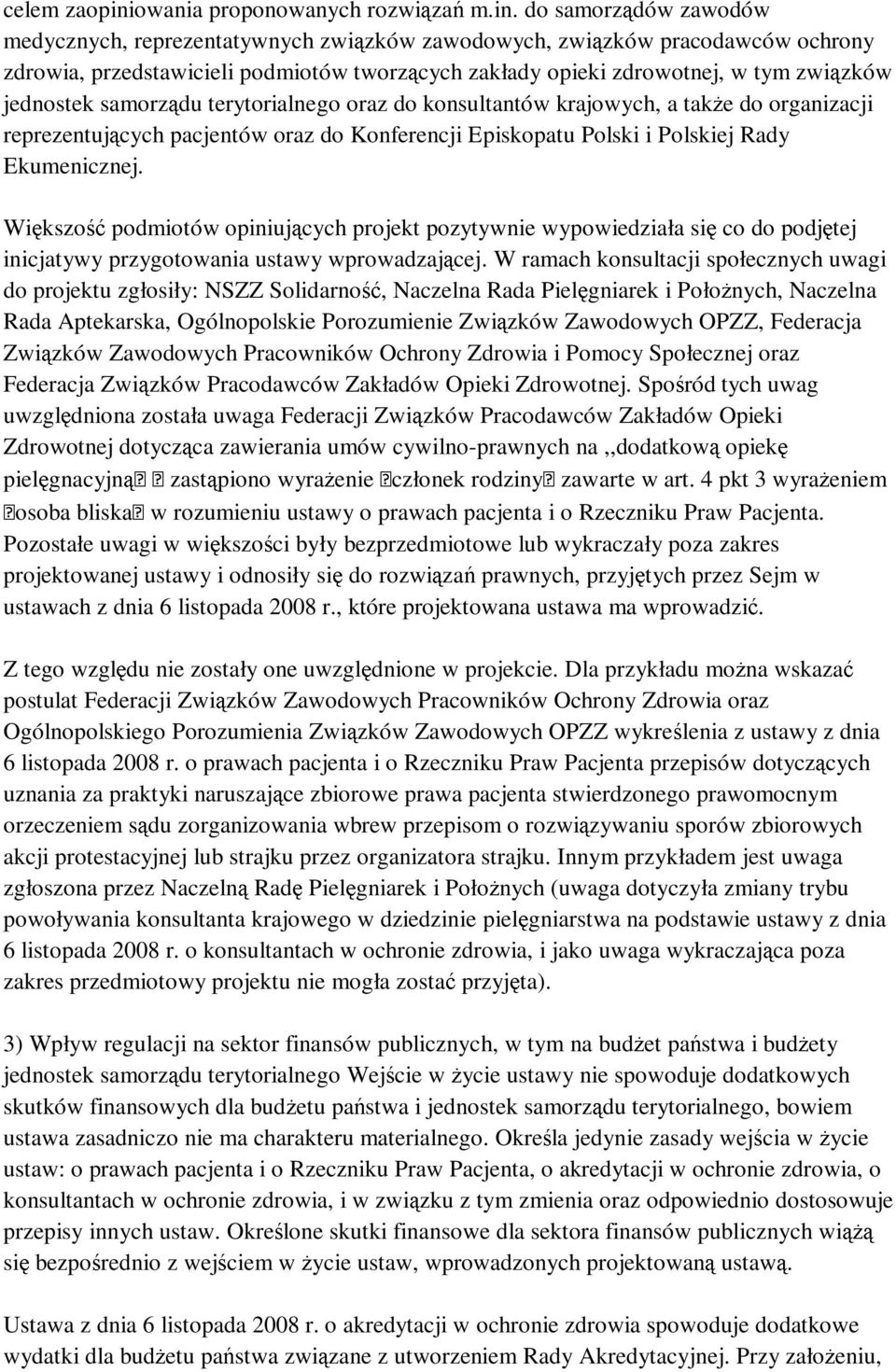 do samorządów zawodów medycznych, reprezentatywnych związków zawodowych, związków pracodawców ochrony zdrowia, przedstawicieli podmiotów tworzących zakłady opieki zdrowotnej, w tym związków jednostek