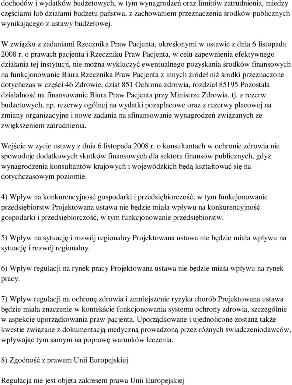 o prawach pacjenta i Rzeczniku Praw Pacjenta, w celu zapewnienia efektywnego działania tej instytucji, nie moŝna wykluczyć ewentualnego pozyskania środków finansowych na funkcjonowanie Biura