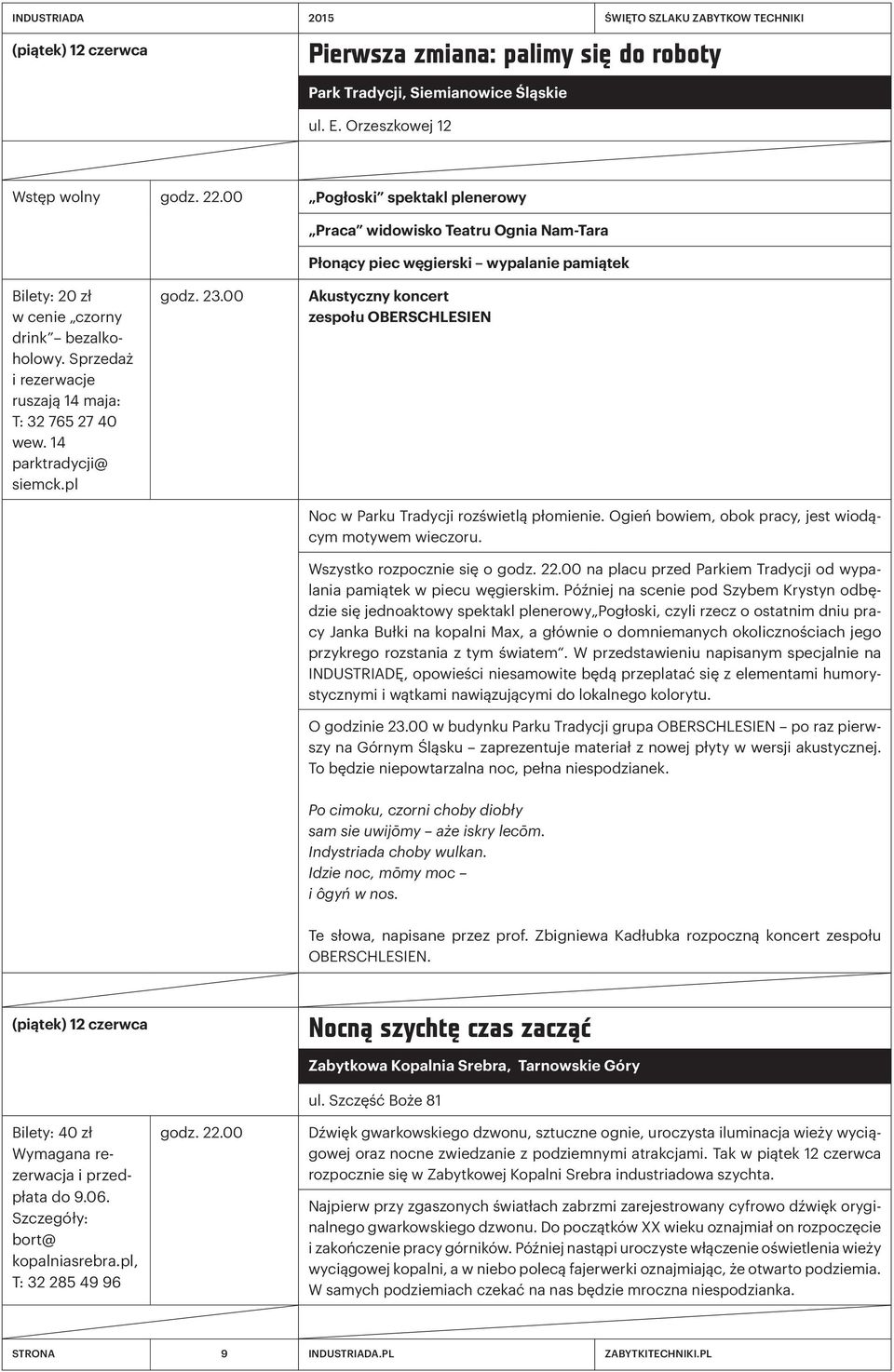 Sprzedaż i rezerwacje ruszają 14 maja: T: 32 765 27 40 wew. 14 parktradycji@ siemck.pl godz. 23.00 Akustyczny koncert zespołu OBERSCHLESIEN Noc w Parku Tradycji rozświetlą płomienie.