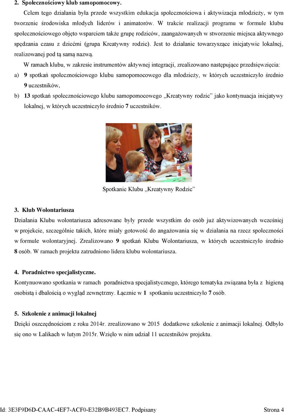Jest to działanie towarzyszące inicjatywie lokalnej, realizowanej pod tą samą nazwą.